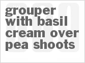Get The Recipe For Grouper with Basil Cream over Pea Shoots
