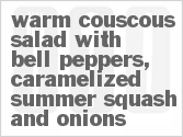 Get The Recipe For Warm Couscous Salad with Bell Peppers, Caramelized Summer Squash and Onions