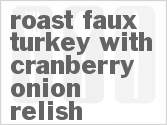 Get The Recipe For Roast Faux Turkey with Cranberry Onion Relish