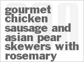 Get The Recipe For Gourmet Chicken Sausage And Asian Pear Skewers With Rosemary