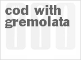 Get The Recipe For Cod with Gremolata