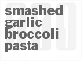 Get The Recipe For Smashed Garlic Broccoli Pasta