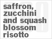 Get The Recipe For Saffron, Zucchini and Squash Blossom Risotto
