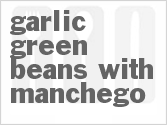 Get The Recipe For Garlic Green Beans with Manchego