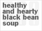 Get The Recipe For Healthy and Hearty Black Bean Soup