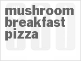 Get The Recipe For Mushroom Breakfast Pizza