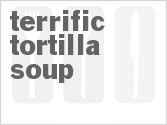 Get The Recipe For Terrific Tortilla Soup