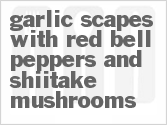 Get The Recipe For Garlic Scapes with Red Bell Peppers and Shiitake Mushrooms