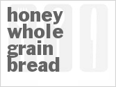 Get The Recipe For Honey Whole Grain Bread