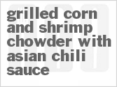 Get The Recipe For Grilled Corn and Shrimp Chowder with Asian Chili Sauce
