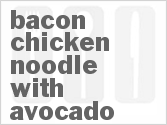 Get The Recipe For Bacon Chicken Noodle with Avocado