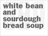 Get The Recipe For White Bean and Sourdough Bread Soup