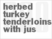 Get The Recipe For Herbed Turkey Tenderloins with Jus