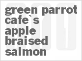 Green Parrot Cafe's Apple Braised Salmon Green Parrot Cafe's Apple Braised Salmon