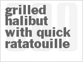 Get The Recipe For Grilled Halibut with Quick Ratatouille