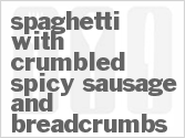 Get The Recipe For Spaghetti with Crumbled Spicy Sausage and Breadcrumbs