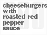 Get The Recipe For Cheeseburgers with Roasted Red Pepper Sauce