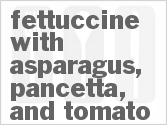 Get The Recipe For Fettuccine with Asparagus, Pancetta, and Tomato