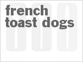 Get The Recipe For French Toast Dogs