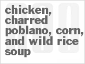 Get The Recipe For Chicken, Charred Poblano, Corn, and Wild Rice Soup