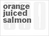 Get The Recipe For Orange Juiced Salmon