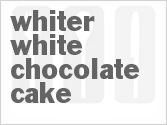Whiter White Chocolate Cake