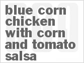 Get The Recipe For Blue Corn Chicken with Corn and Tomato Salsa