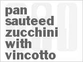 Get The Recipe For Pan Sauteed Zucchini with Vincotto