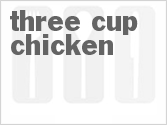 Get The Recipe For Three Cup Chicken