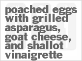 Get The Recipe For Poached Eggs with Grilled Asparagus, Goat Cheese, and Shallot Vinaigrette