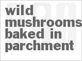 Get The Recipe For Wild Mushrooms Baked in Parchment
