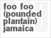 Foo Foo (Pounded Plantain) Jamaica