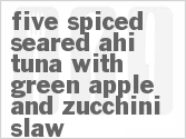 Get The Recipe For Five Spiced Seared Ahi Tuna with Green Apple and Zucchini Slaw