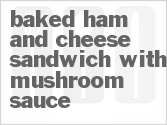 Baked Ham And Cheese Sandwich With Mushroom Sauce