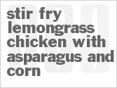 Get The Recipe For Stir-Fry Lemongrass Chicken with Asparagus and Corn