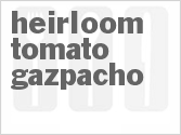 Get The Recipe For Heirloom Tomato Gazpacho