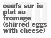 Oeufs Sur Ie Plat Au Fromage (Shirred Eggs With Cheese)
