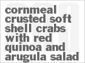 Get The Recipe For Cornmeal Crusted Soft Shell Crabs with Red Quinoa and Arugula Salad