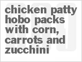 Get The Recipe For Chicken Patty Hobo Packs with Corn, Carrots and Zucchini