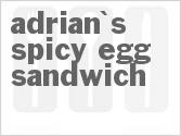 Get The Recipe For Adrian's Spicy Egg Sandwich