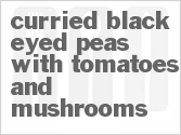 Get The Recipe For Curried Black Eyed Peas with Tomatoes and Mushrooms