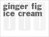 Get The Recipe For Ginger Fig Ice Cream