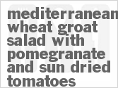 Get The Recipe For Mediterranean Wheat Groat Salad with Pomegranate and Sun Dried Tomatoes