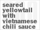 Get The Recipe For Seared Yellowtail with Vietnamese Chili Sauce