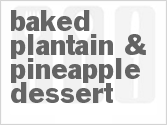 Get The Recipe For Baked Plantain & Pineapple Dessert
