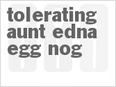 Get The Recipe For Tolerating-Aunt-Edna Egg Nog