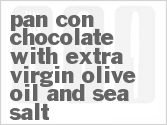 Get The Recipe For Pan Con Chocolate with Extra Virgin Olive Oil and Sea Salt