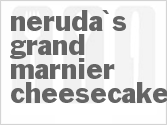 Neruda's Grand Marnier Cheesecake