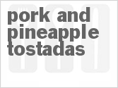 Get The Recipe For Pork and Pineapple Tostadas