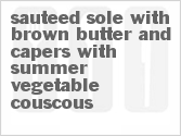 Get The Recipe For Sauteed Sole with Brown Butter and Capers with Summer Vegetable Couscous